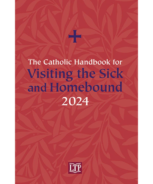 The Catholic Handbook For Visiting the Sick and Homebound 2024