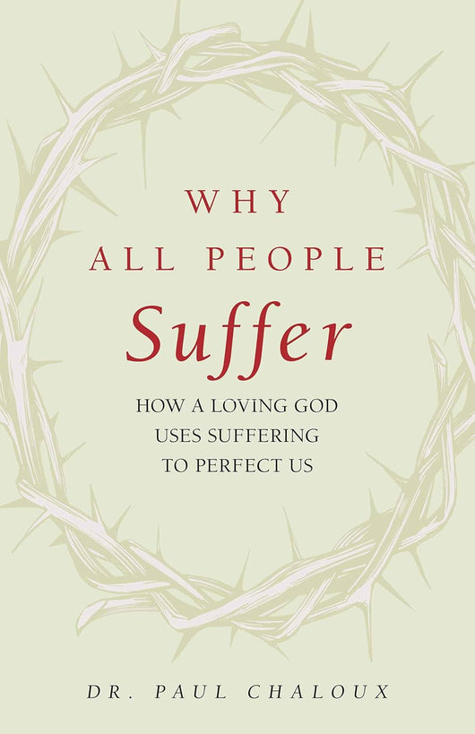 Why All People Suffer: How a Loving God Uses Suffering to Perfect Us