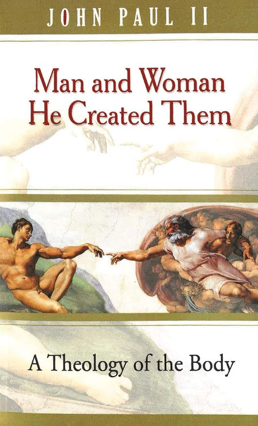 Man and Woman He Created Them - A Theology of the Body