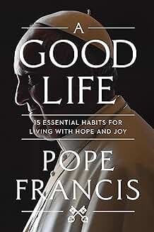 A Good Life: 15 Essential Habits for Living with Hope and Joy