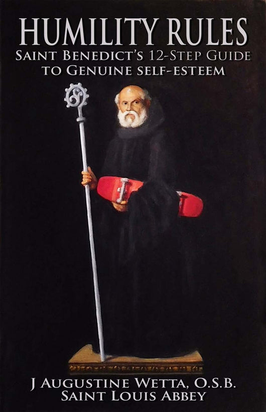 Humility Rules: Saint Benedict’s 12-Step Guide to Genuine Self-Esteem