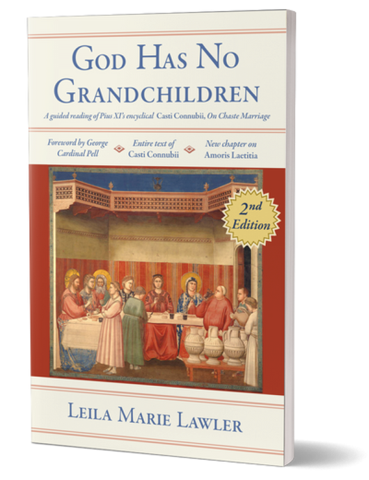 God Has No Grandchildren: A Guided Reading of Pius XI’s Encyclical Casti Connubii, On Chaste Marriage by Leila M. Lawler