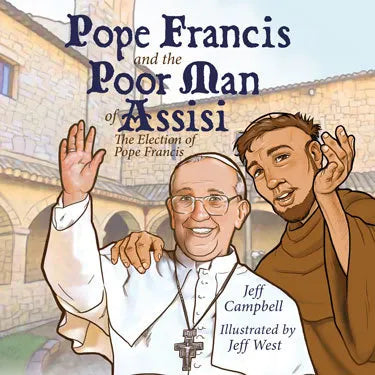 Pope Francis and the Poor Man of Assisi by Jeff Campbell