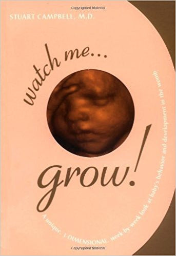 Watch Me Grow: A Unique, 3-Dimensional Week-by-Week Look at Baby’s Behavior and Development in the Womb by Prof. Stuart Campbell
