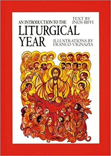An Introduction to the Liturgical Year by Inos Biffi (Illustrations by Franco Vignazia)