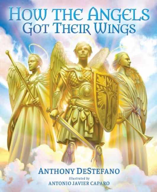 How the Angels Got Their Wings by Anthony DeStefano