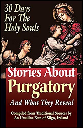Stories about Purgatory And What They Reveal — Compiled from Traditional Sources by an Ursuline Nun of Sligo, Ireland
