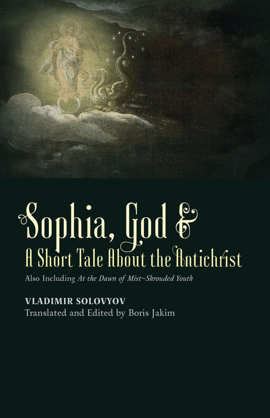 Sophia, God & A Short Tale About the Antichrist by Vladimir Solovyov