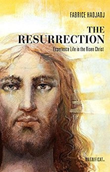 The Resurrection: Experience Life in the Risen Christ by Fabrice Hadjadj