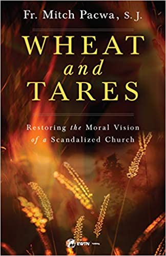 Wheat and Tares: Restoring the Moral Vision of a Scandalized Church by Fr. Mitch Pacwa, S.J.