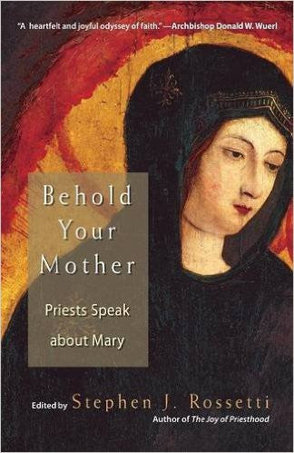 Behold Your Mother: Priests Speak about Mary