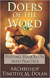 Doers of the Word: Putting Your Faith Into Practice by Archbishop of New York Timothy M Dolan Cardinal