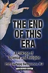 The End of This Era: A Linkage of Science and Religion by Prof. Courtenay Bartholomew, MD