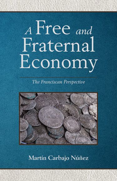 A Free and Fraternal Economy: The Franciscan Perspective¿