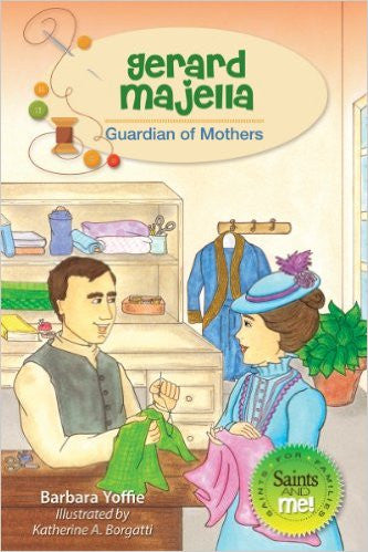 Gerard Majella: Guardian of Mothers  by Barbara Yoffie