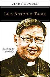 Luis Antonio Tagle: Leading by Listening by Cindy Wooden
