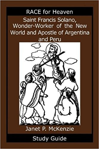 Saint Francis Solano, Wonder-Worker of the New World and Apostle of Argentina and Peru by Janet P. McKenzie, Study Guide