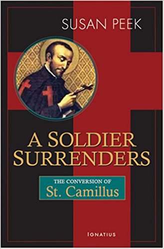 A Soldier Surrenders: The Conversion of St. Camillus de Lellis — A Novel