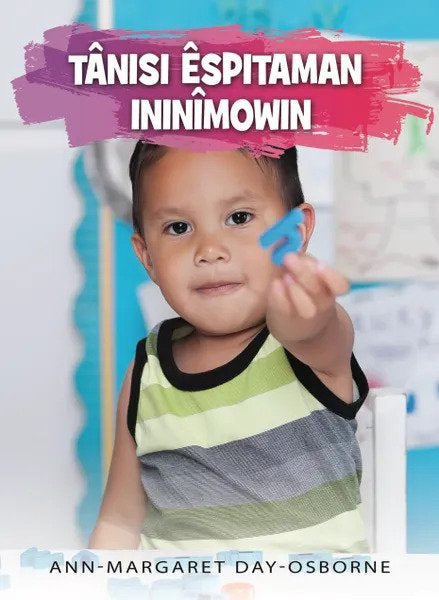 Tanisi Espitaman Ininimowin by Ann-Margaret Day-Osborne