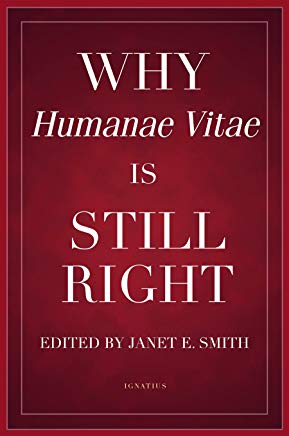 Why Humanae Vitae is Still Right Edited by Janet E. Smith