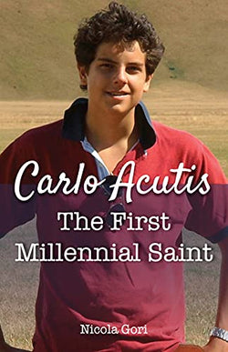 Carlo Acutis - The First Millennial Saint by Nicola Gori