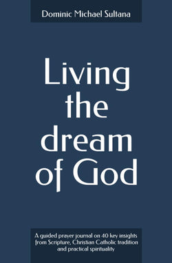 Living the Dream of God, by Fr. Dominic Michael Sultana