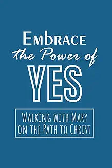 Embrace the Power of Yes: Walking with Mary on the Path to Christ by Fr. Dominic Sultana