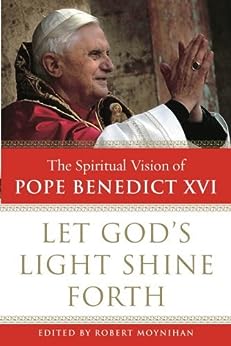 The Spiritual Vision of Pope Benedict XVI - Let God's Light Shine Forth
