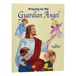 Praying to my Guardian Angel by Rev. Lawrence Lovasik, SVD