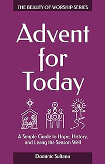 Advent for Today A Simple Guide to Hope, History, and Living the Season Well
