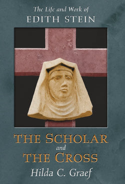 The Life and Work of Edith Stein: The Scholar and The Cross