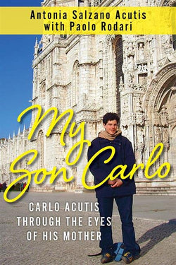My Son Carlo - Carlo Acutis Through the Eyes of His Mother