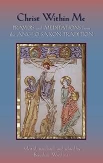 Christ Within Me - Prayers and Meditations from the Anglo-Saxon Tradition