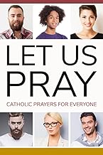Let us Pray: Catholic Prayers for Everyone