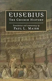 Eusebius The Church History  Translation and Commentary by Paul L. Maier