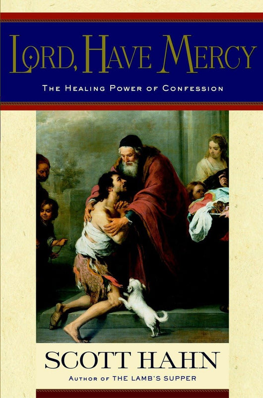 Lord have Mercy, the Healing Power of Confession by Scott Hahn