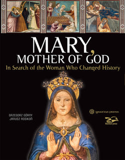 Mary Mother of God - In Search of the Woman Who Changed History