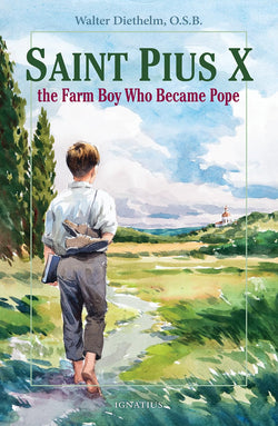 Saint Pius X - the Farm Boy Who Became Pope by Walter Diethelm OSB