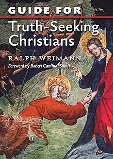 Guide for Truth-Seeking Christians  by Fr Ralph Weiman