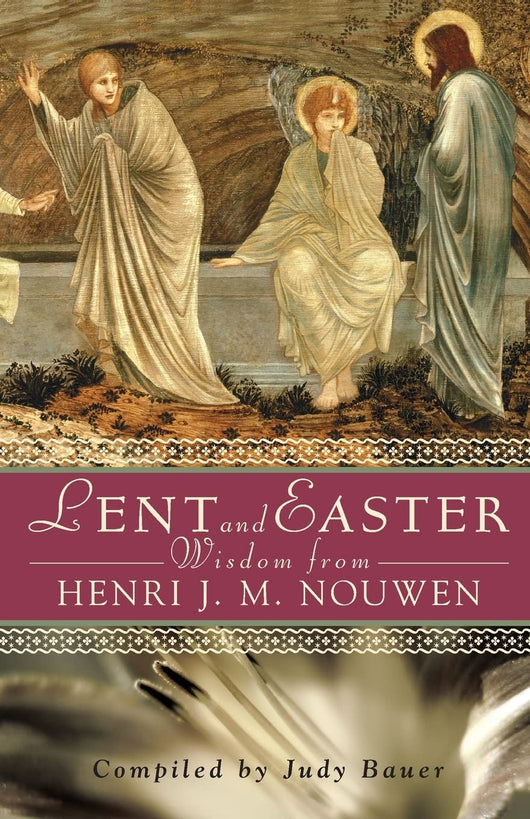 Lent and Easter - Wisdom from Henri  J M Nouwen