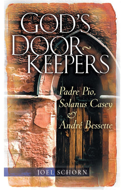 God’s Door Keepers - Padre Pio, Solanus Casey & Andre Bessette by Joel Schorn