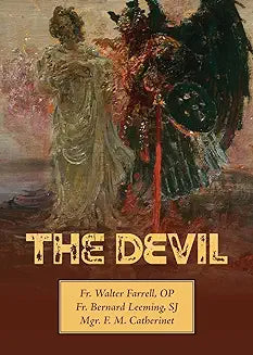 The Devil by Fr. Walter Farrell, OP, Fr. Bernard Leeming, SJ and Mgr. F. M. Catherinet