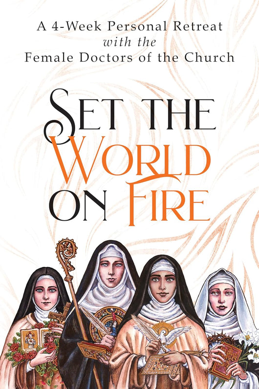 Set the World on Fire - A 4-Week Personal Retreat with the Female Doctors of the Church