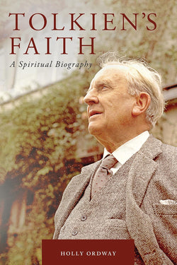 Tolkien’s Faith by Holly Ordway