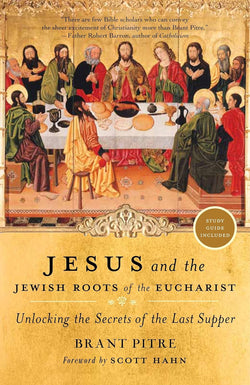 Jesus and the Jewish Roots of the Eucharist  by Brant Pitre