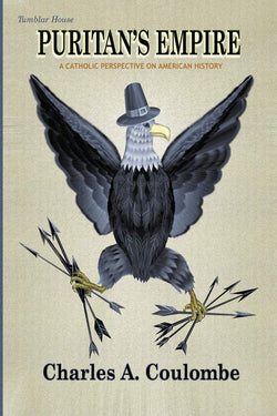 Puritan's Empire - A Catholic Perspective on American History by Charles Coulombe