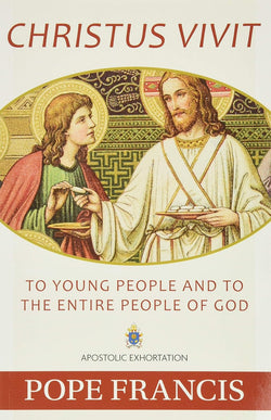 Christus Vivit: To Young People and to the Entire People of God an Apostolic Exhortation