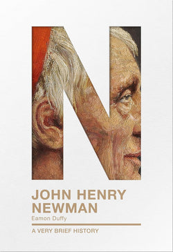 John Henry Newman: A Very Brief History