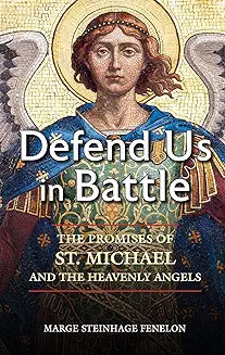Defend Us in Battle - The Promises of St. Michael and the Heavenly Angels by Marge Steinhage Fenelon