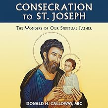 Consecration to St. Joseph The Wonders of Our Spiritual Father by Donald Calloway